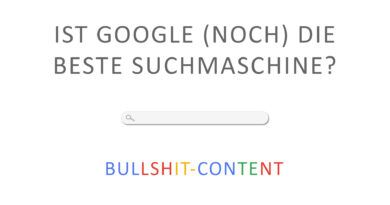 Ist Google noch die beste Suchmaschine trotz Bullshit-Content?